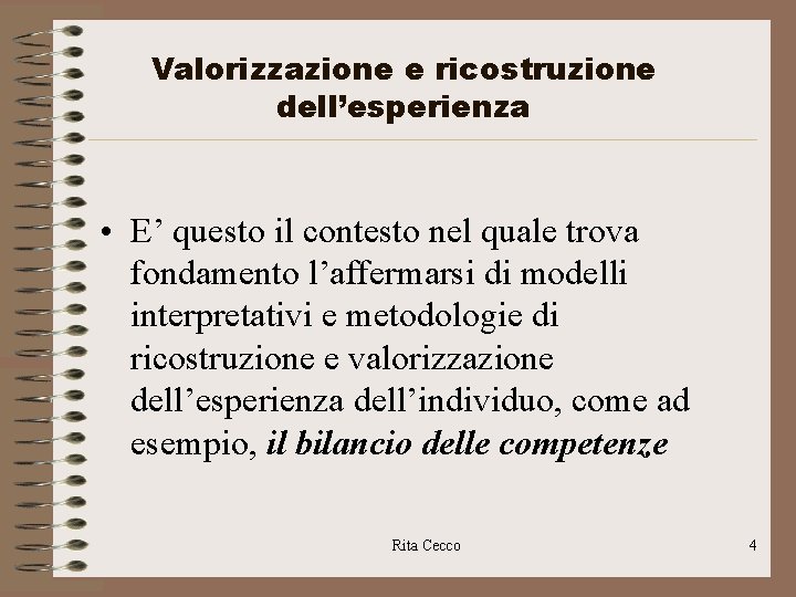 Valorizzazione e ricostruzione dell’esperienza • E’ questo il contesto nel quale trova fondamento l’affermarsi