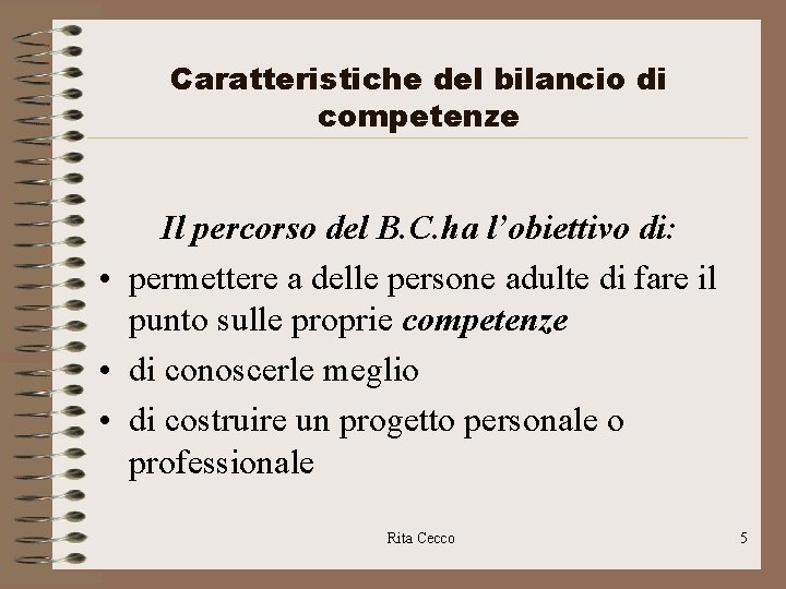 Caratteristiche del bilancio di competenze Il percorso del B. C. ha l’obiettivo di: •