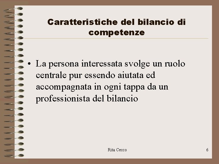 Caratteristiche del bilancio di competenze • La persona interessata svolge un ruolo centrale pur