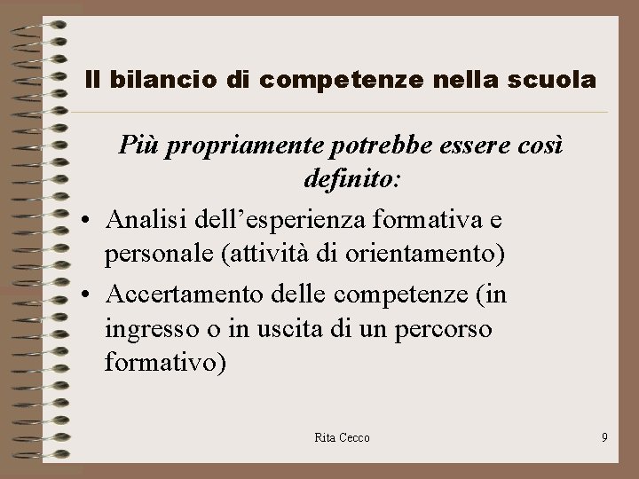 Il bilancio di competenze nella scuola Più propriamente potrebbe essere così definito: • Analisi