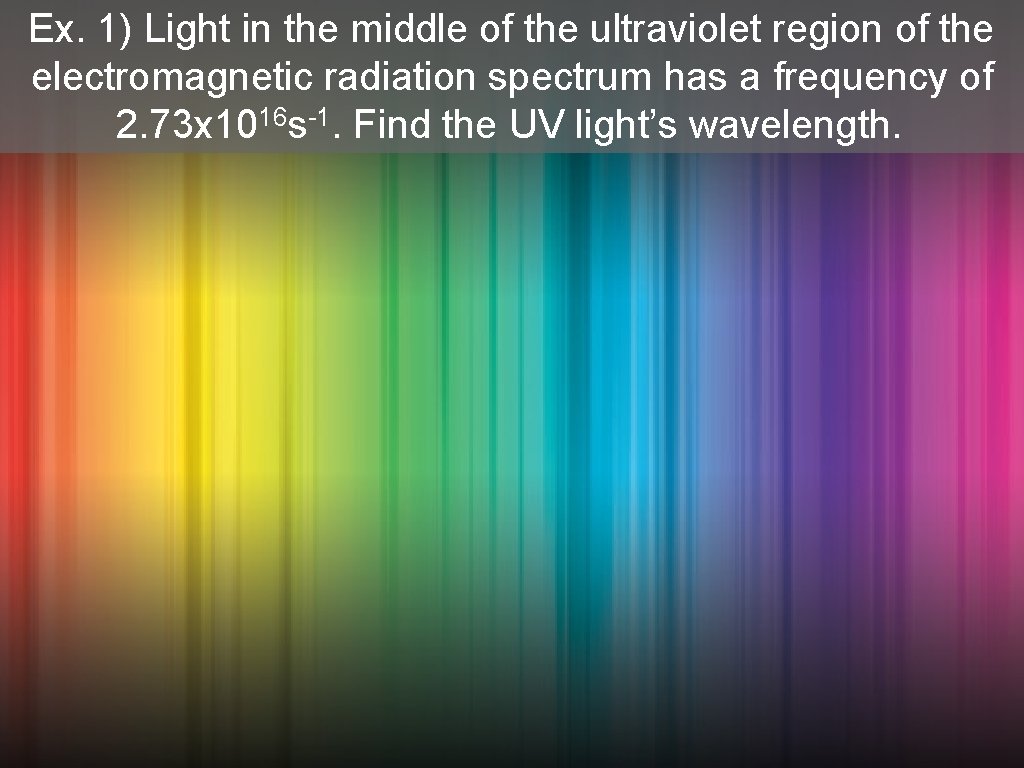 Ex. 1) Light in the middle of the ultraviolet region of the electromagnetic radiation