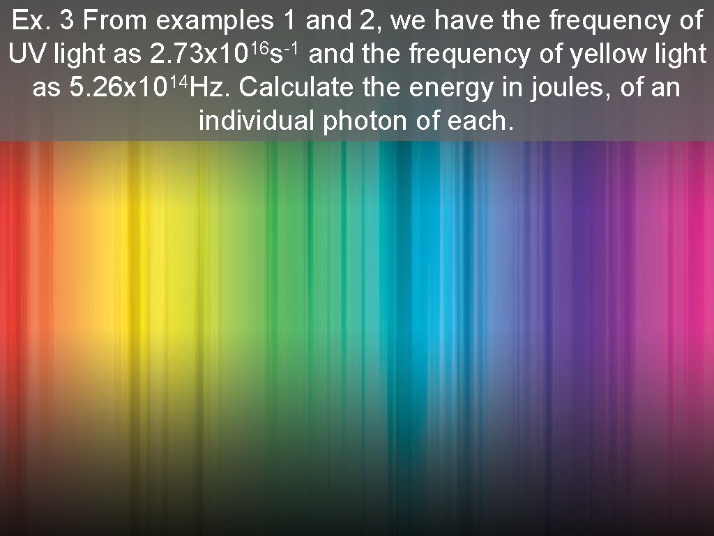 Ex. 3 From examples 1 and 2, we have the frequency of UV light