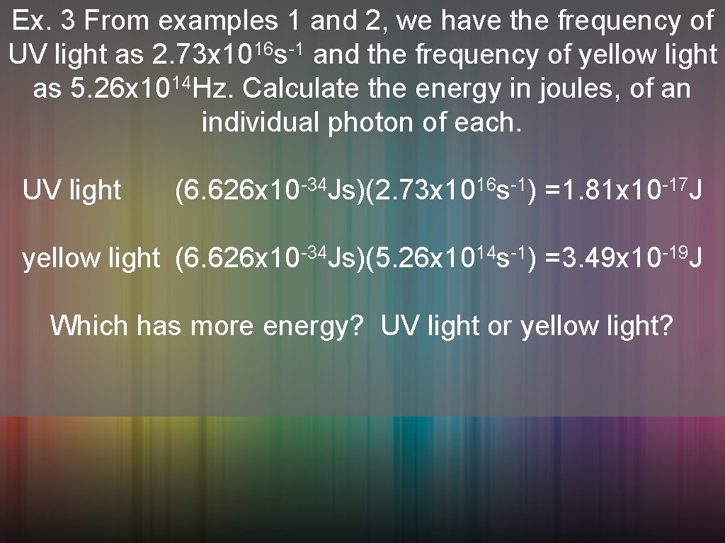 Ex. 3 From examples 1 and 2, we have the frequency of UV light
