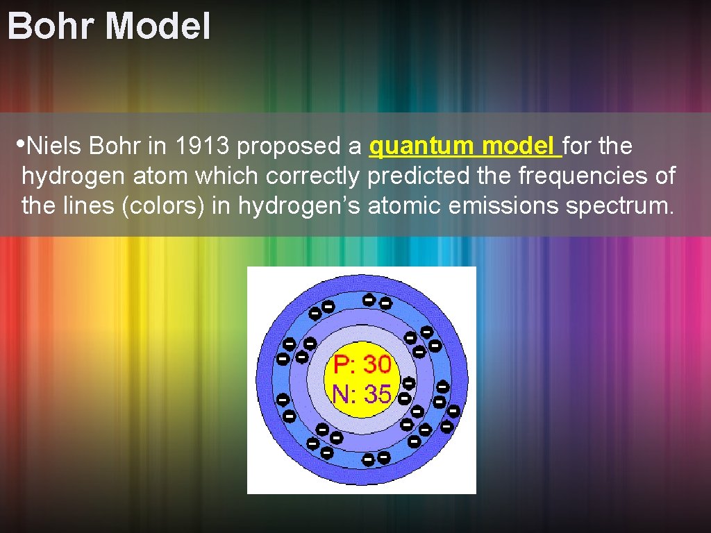 Bohr Model • Niels Bohr in 1913 proposed a quantum model for the hydrogen