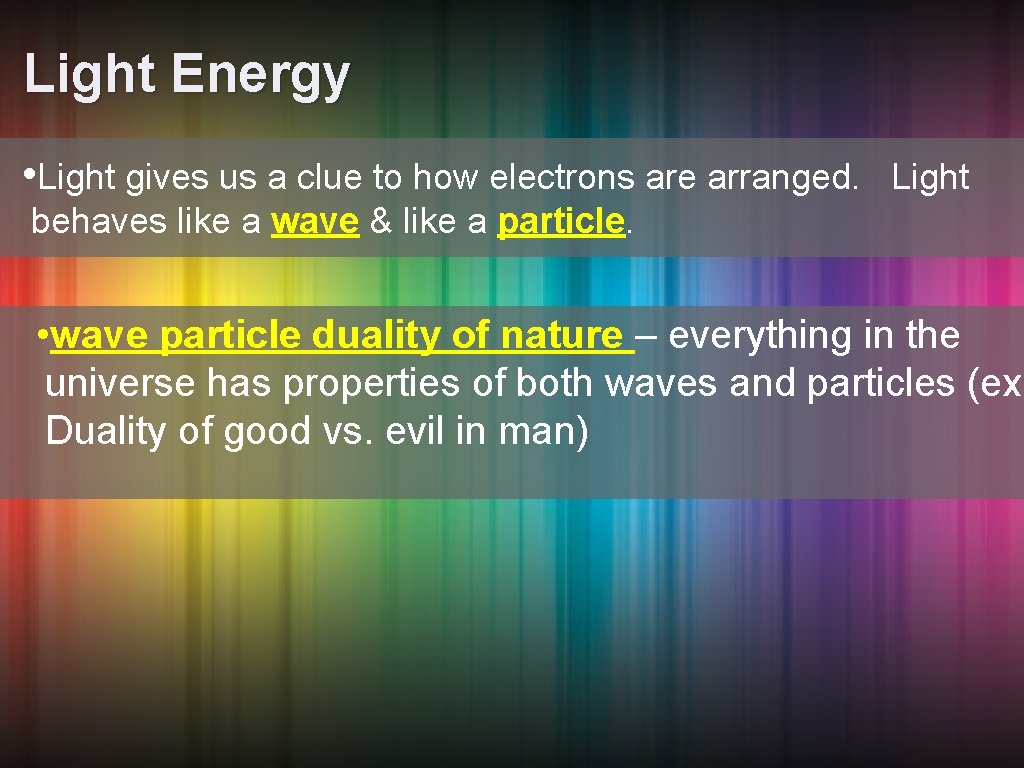 Light Energy • Light gives us a clue to how electrons are arranged. Light