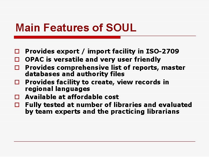 Main Features of SOUL o Provides export / import facility in ISO-2709 o OPAC