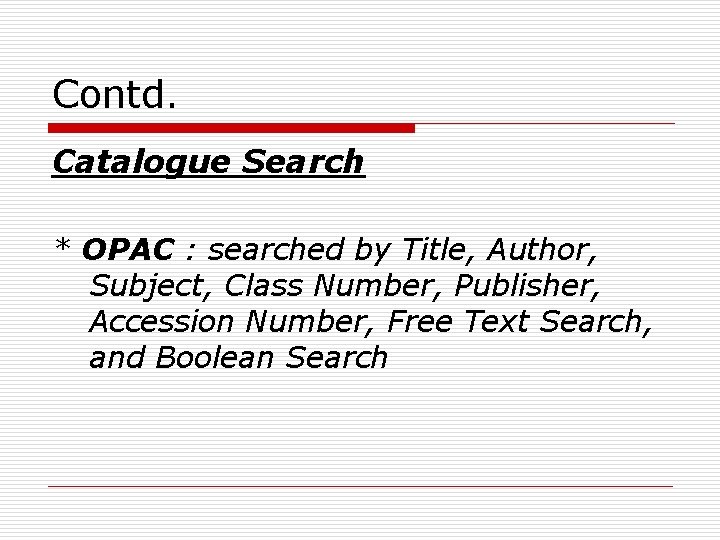 Contd. Catalogue Search * OPAC : searched by Title, Author, Subject, Class Number, Publisher,