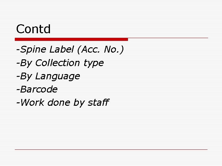 Contd -Spine Label (Acc. No. ) -By Collection type -By Language -Barcode -Work done
