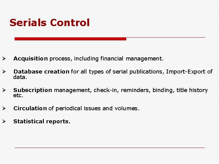 Serials Control Ø Acquisition process, including financial management. Ø Database creation for all types