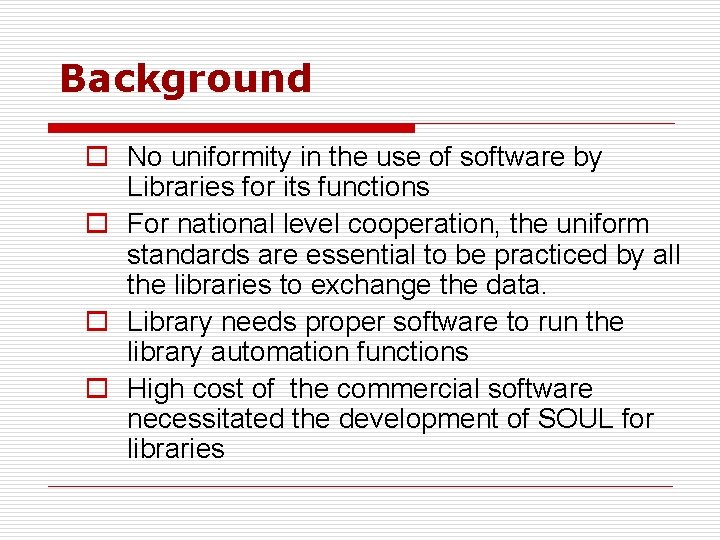 Background o No uniformity in the use of software by Libraries for its functions