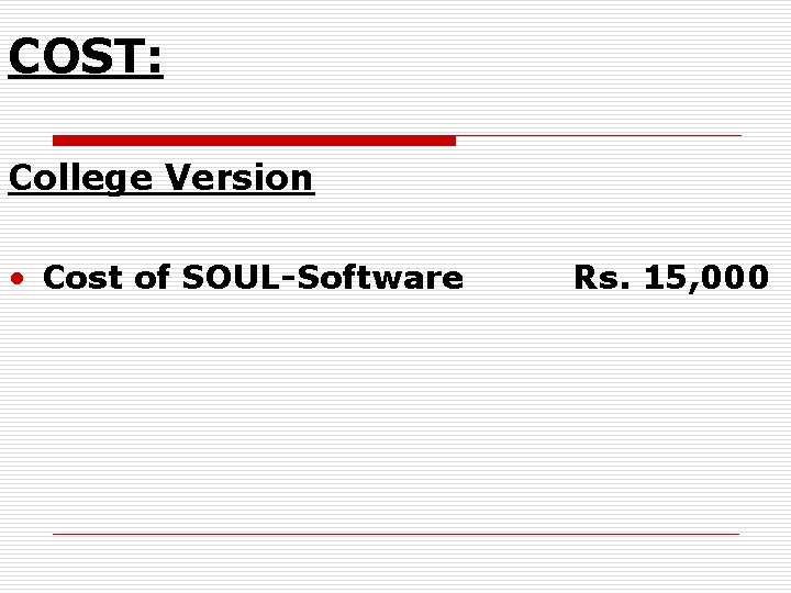 COST: College Version • Cost of SOUL-Software Rs. 15, 000 