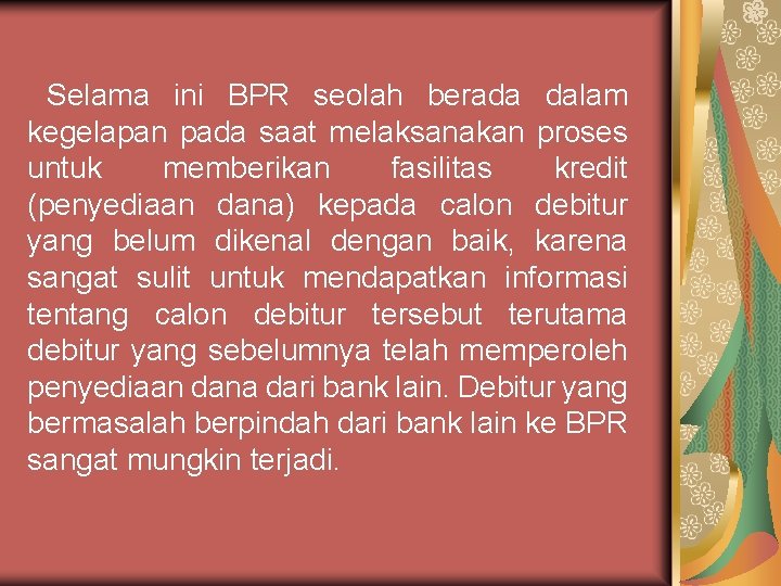 Selama ini BPR seolah berada dalam kegelapan pada saat melaksanakan proses untuk memberikan fasilitas