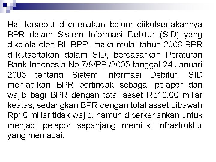 Hal tersebut dikarenakan belum diikutsertakannya BPR dalam Sistem Informasi Debitur (SID) yang dikelola oleh