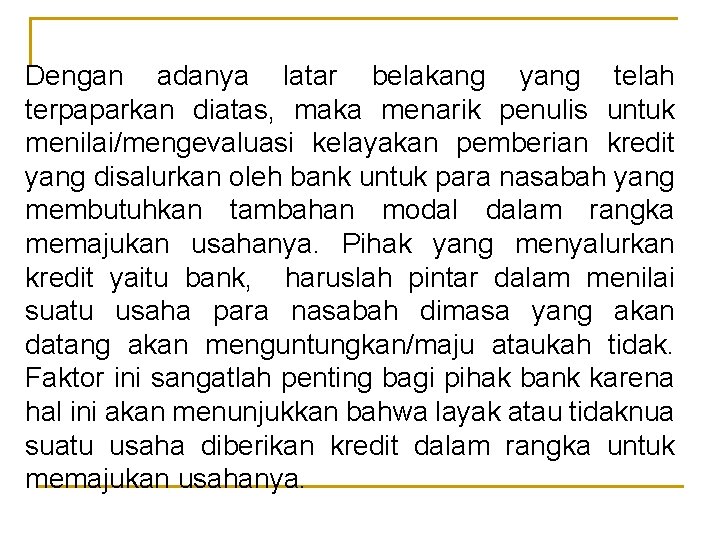 Dengan adanya latar belakang yang telah terpaparkan diatas, maka menarik penulis untuk menilai/mengevaluasi kelayakan