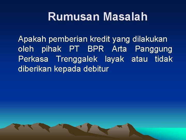 Rumusan Masalah Apakah pemberian kredit yang dilakukan oleh pihak PT BPR Arta Panggung Perkasa