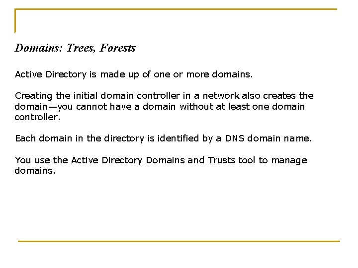 Domains: Trees, Forests, Trusts, and Outs Active Directory is made up of one or