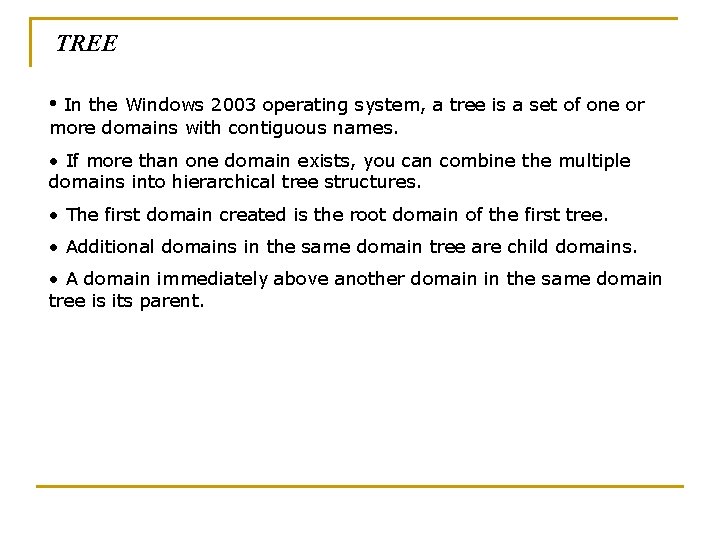 TREE • In the Windows 2003 operating system, a tree is a set of
