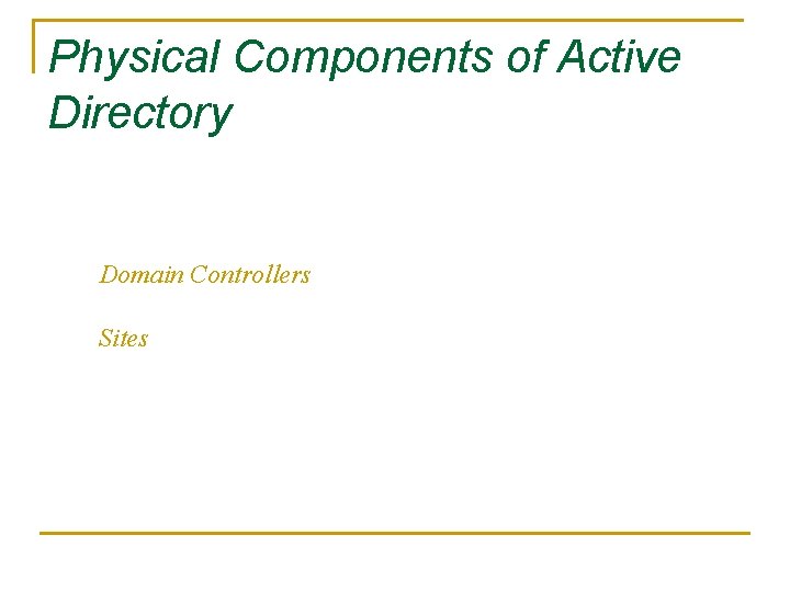 Physical Components of Active Directory Domain Controllers Sites 