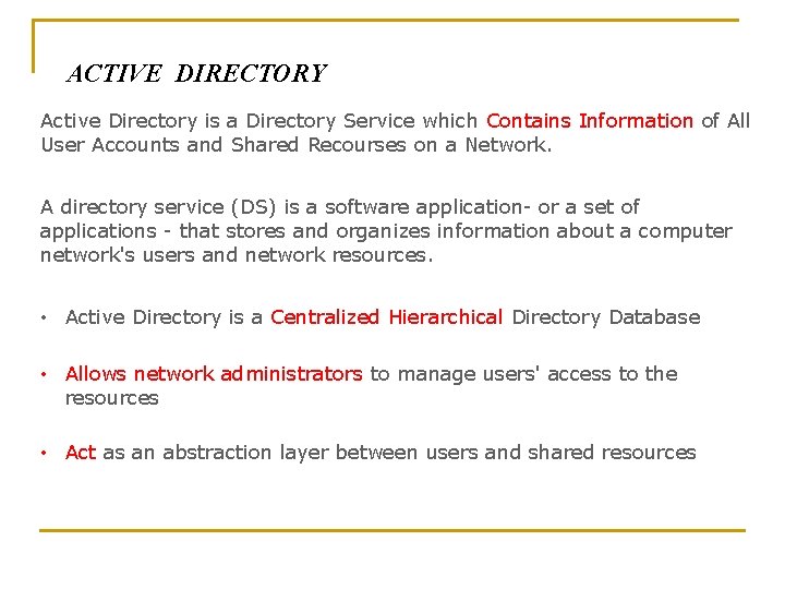 ACTIVE DIRECTORY Active Directory is a Directory Service which Contains Information of All User