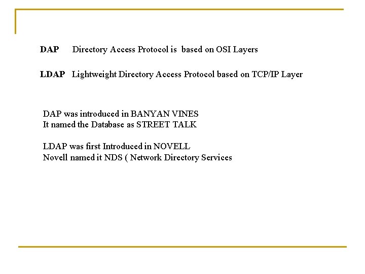 DAP Directory Access Protocol is based on OSI Layers LDAP Lightweight Directory Access Protocol