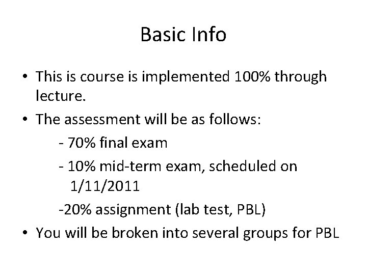 Basic Info • This is course is implemented 100% through lecture. • The assessment