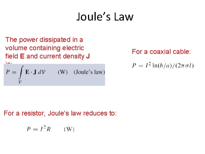 Joule’s Law The power dissipated in a volume containing electric field E and current