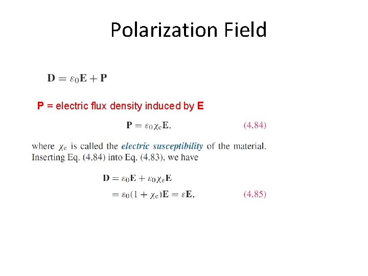 Polarization Field P = electric flux density induced by E 