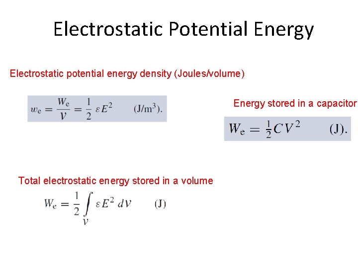 Electrostatic Potential Energy Electrostatic potential energy density (Joules/volume) Energy stored in a capacitor Total