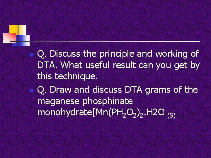 n n Q. Discuss the principle and working of DTA. What useful result can