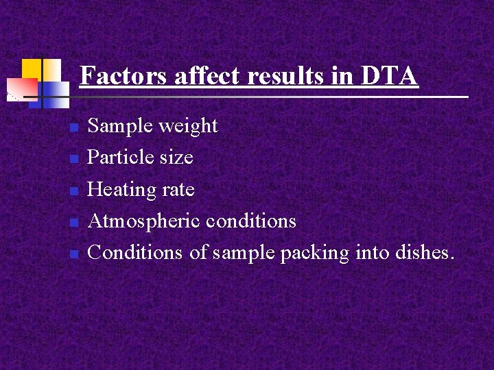 Factors affect results in DTA n n n Sample weight Particle size Heating rate