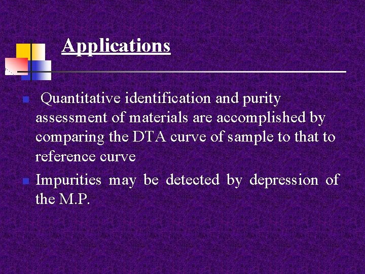 Applications n n Quantitative identification and purity assessment of materials are accomplished by comparing