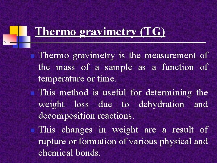 Thermo gravimetry (TG) n n n Thermo gravimetry is the measurement of the mass