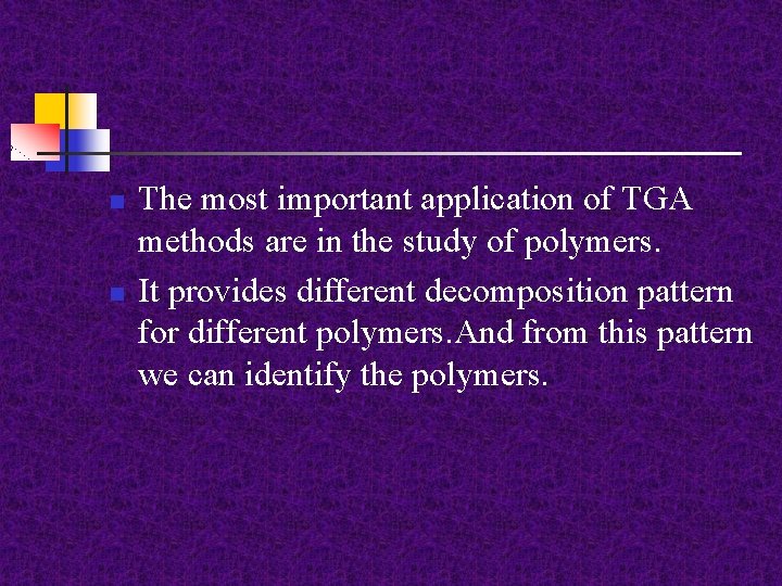 n n The most important application of TGA methods are in the study of