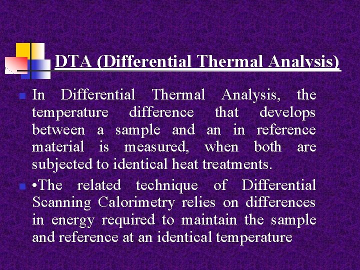 DTA (Differential Thermal Analysis) n n In Differential Thermal Analysis, the temperature difference that
