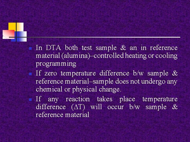 n n n In DTA both test sample & an in reference material (alumina)–controlled