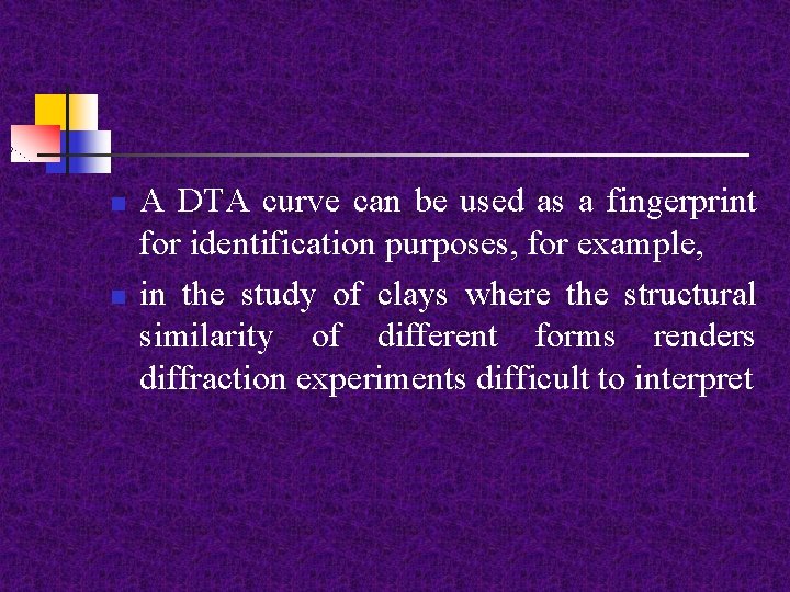 n n A DTA curve can be used as a fingerprint for identification purposes,