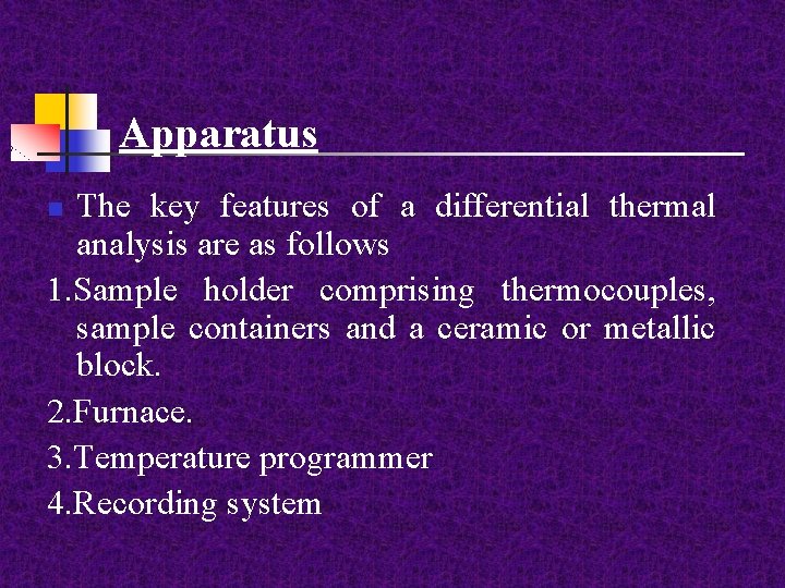 Apparatus The key features of a differential thermal analysis are as follows 1. Sample