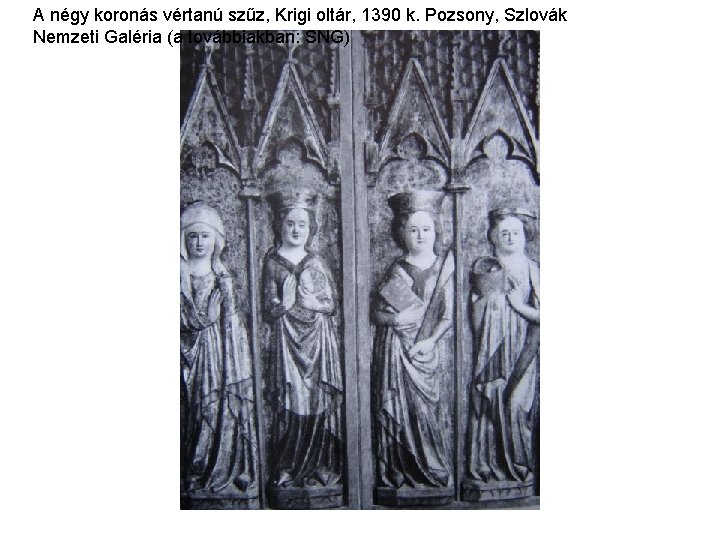 A négy koronás vértanú szűz, Krigi oltár, 1390 k. Pozsony, Szlovák Nemzeti Galéria (a