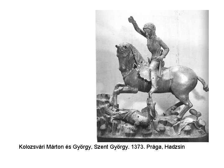 Kolozsvári Márton és György, Szent György. 1373. Prága, Hadzsin 