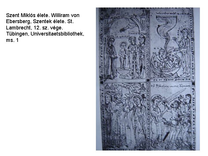 Szent Miklós élete. Williram von Ebersberg, Szentek élete. St. Lambrecht, 12. sz. vége. Tübingen,