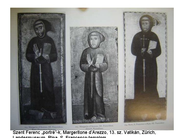 Szent Ferenc „portré”-k, Margeritone d’Arezzo, 13. sz. Vatikán, Zürich, 