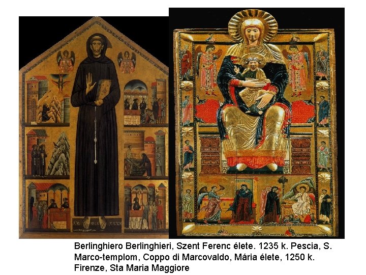 Berlinghiero Berlinghieri, Szent Ferenc élete. 1235 k. Pescia, S. Marco-templom, Coppo di Marcovaldo, Mária