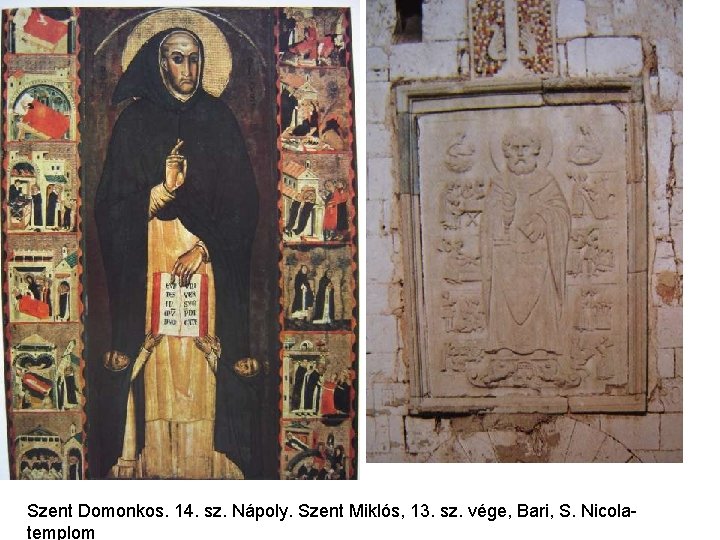 Szent Domonkos. 14. sz. Nápoly. Szent Miklós, 13. sz. vége, Bari, S. Nicolatemplom 