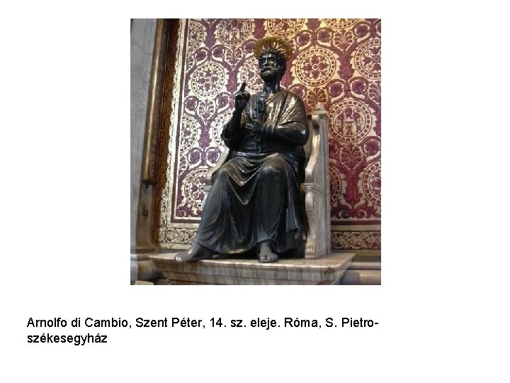 Arnolfo di Cambio, Szent Péter, 14. sz. eleje. Róma, S. Pietroszékesegyház 