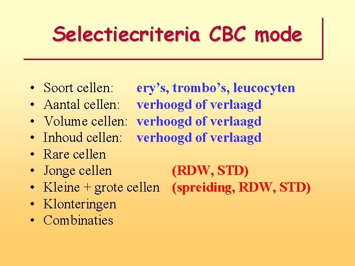 Selectiecriteria CBC mode • • • Soort cellen: ery’s, trombo’s, leucocyten Aantal cellen: verhoogd