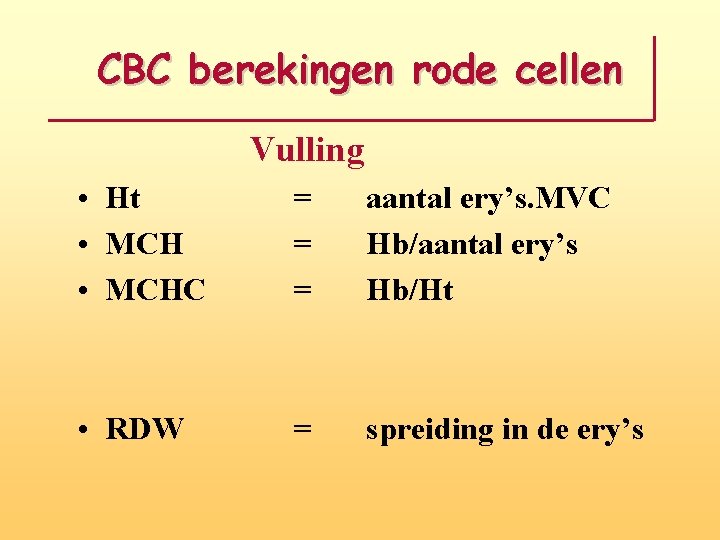 CBC berekingen rode cellen Vulling • Ht • MCHC = = = aantal ery’s.