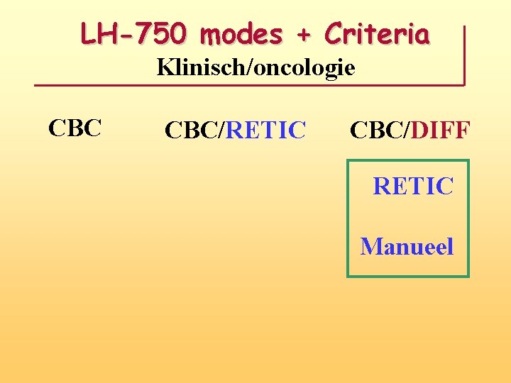 LH-750 modes + Criteria Klinisch/oncologie CBC/RETIC CBC/DIFF RETIC Manueel 