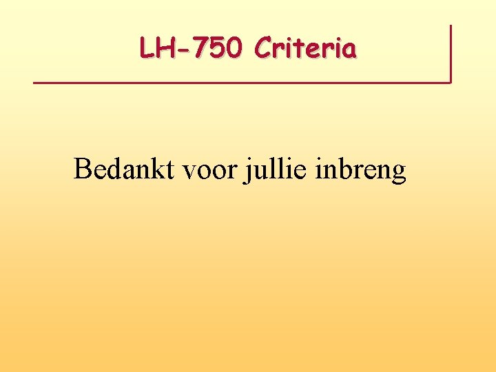 LH-750 Criteria Bedankt voor jullie inbreng 