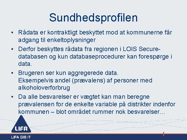 Sundhedsprofilen • Rådata er kontraktligt beskyttet mod at kommunerne får adgang til enkeltoplysninger •