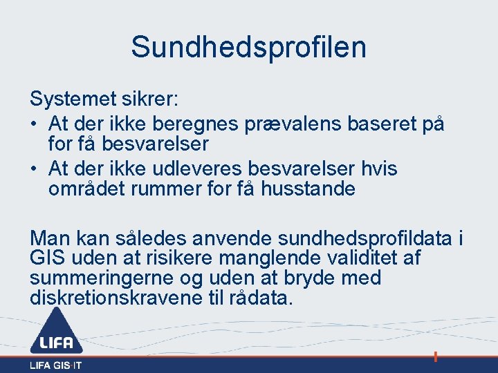 Sundhedsprofilen Systemet sikrer: • At der ikke beregnes prævalens baseret på for få besvarelser